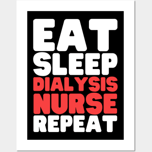 Eat Sleep Dialysis Nurse Repeat Posters and Art